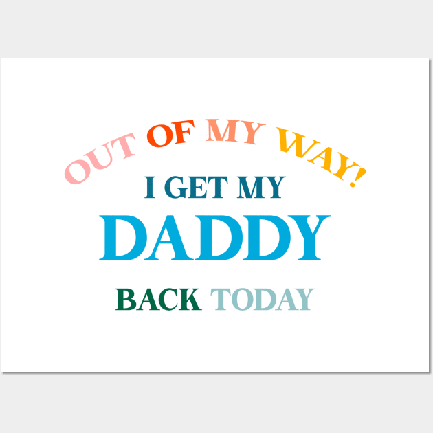 Out of my way! I get my daddy back today! Military kids Homecoming Wall Art by wifipuppy